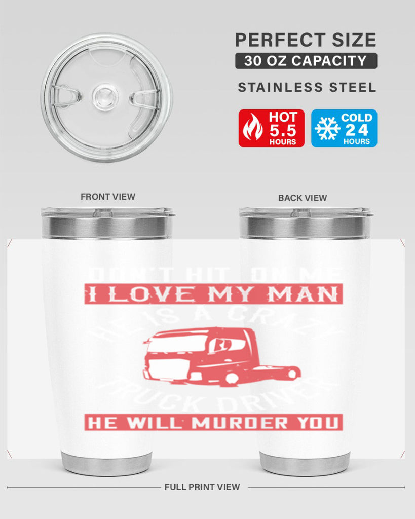 don’t hit on me i love my he is a crazy truck driver he will murder you Style 4#- truck driver- tumbler
