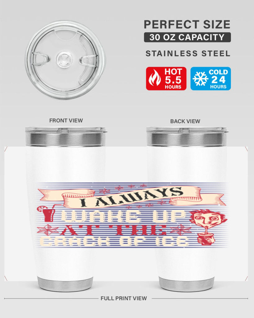 i always wake up at the crack of ice 50#- drinking- Tumbler