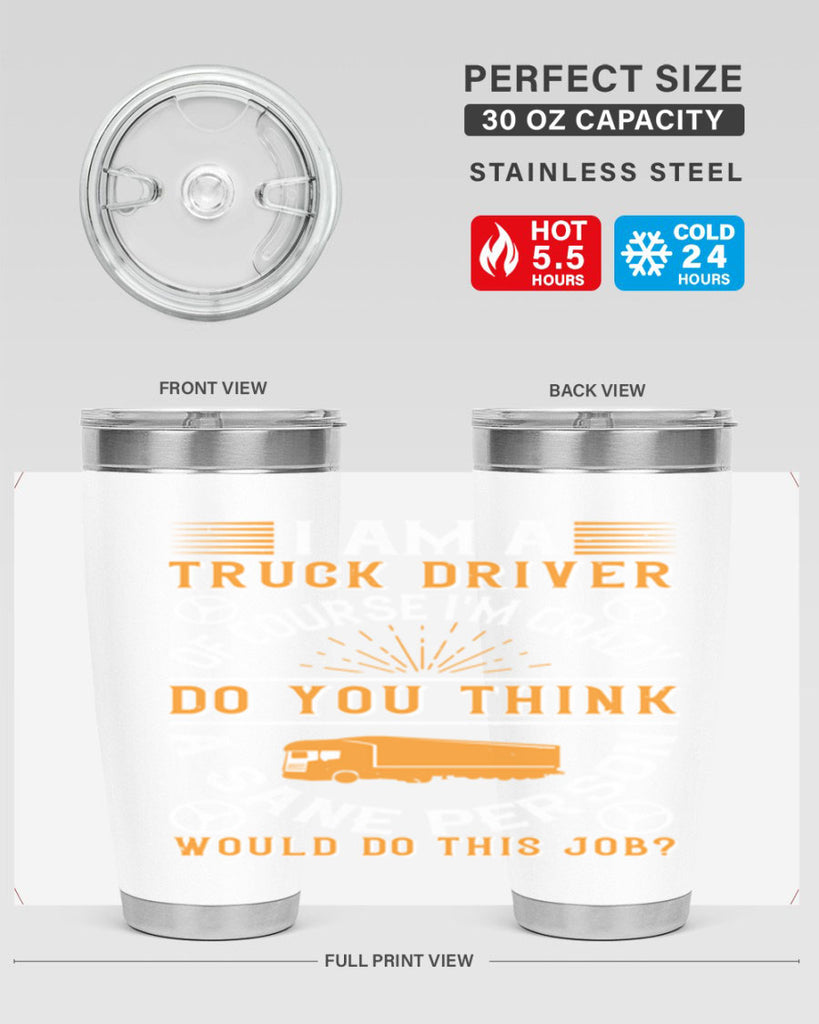 i am a truck driver of course im z Style 47#- truck driver- tumbler
