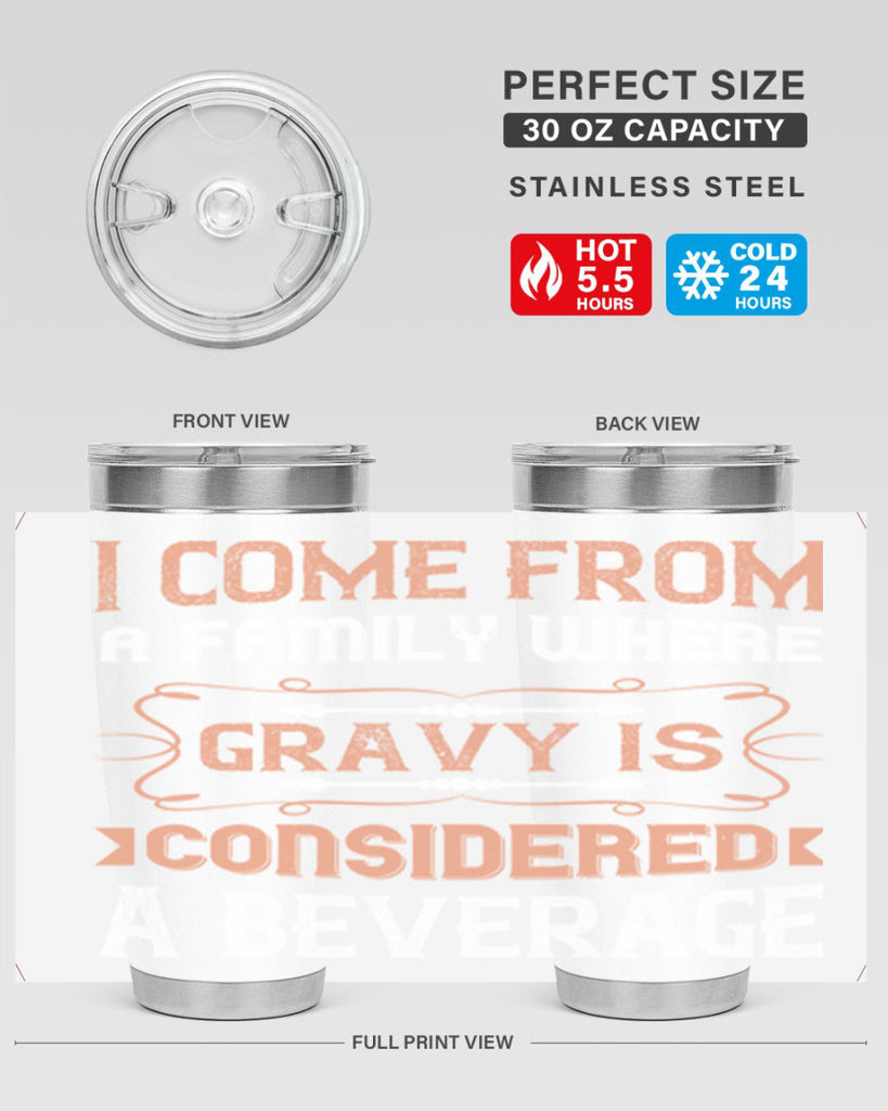 i come from a family where gravy is considered a beverage 30#- thanksgiving- Tumbler