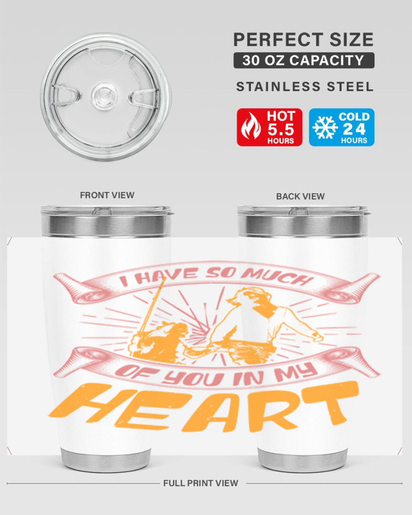 i have so much of you in my hart 64#- mothers day- Tumbler