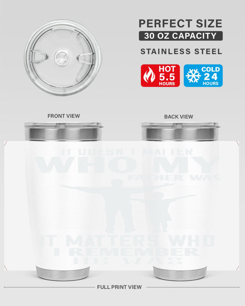 it doesn’t matter who 206#- fathers day- Tumbler
