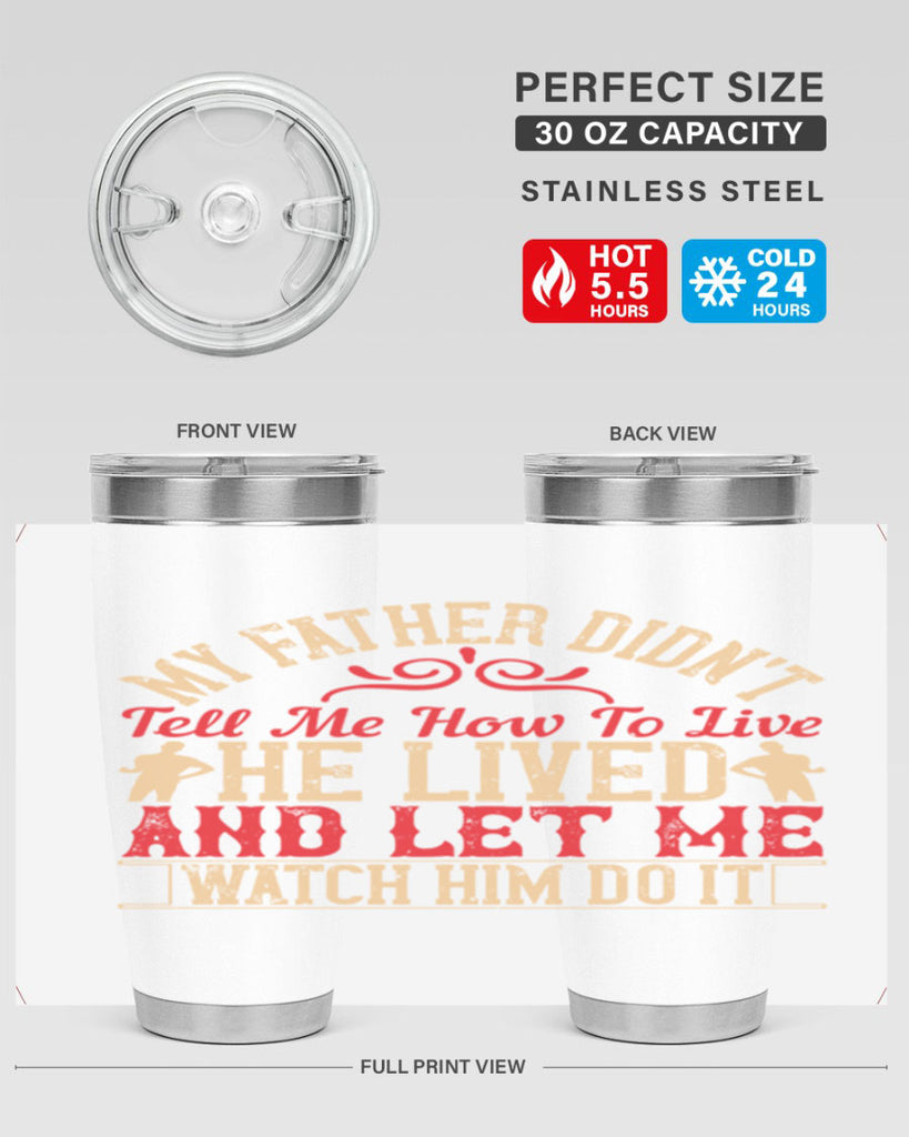 my father didn’t tell me how to live he lived and let me watch him do it 40#- Parents Day- Tumbler