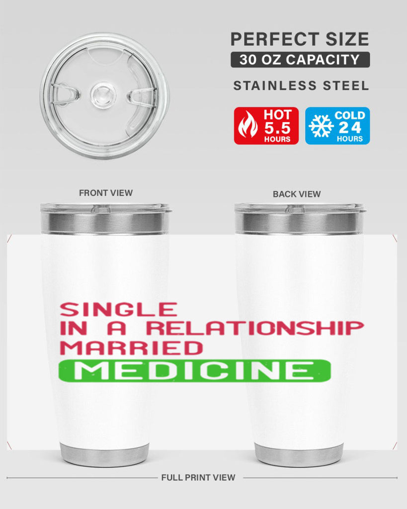 single in a relationship married medicine Style 25#- medical- tumbler