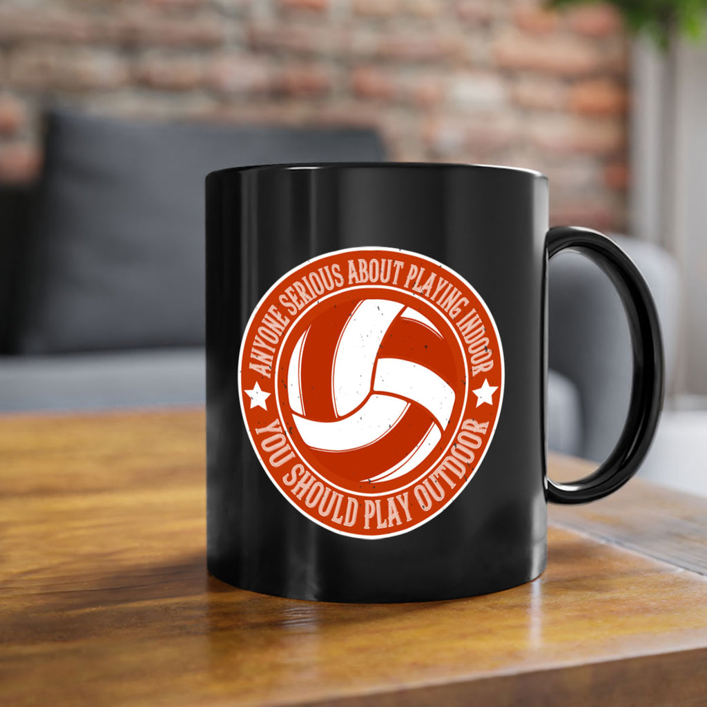 Anyone serious about playing indoor you should play outdoor Style 1458#- volleyball-Mug / Coffee Cup