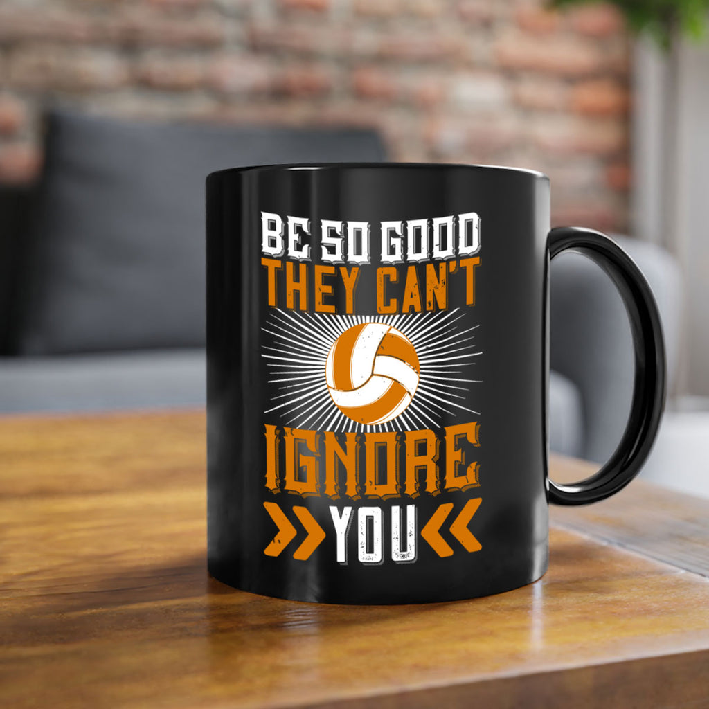 Be so good they can’t ignore you Style 1431#- volleyball-Mug / Coffee Cup