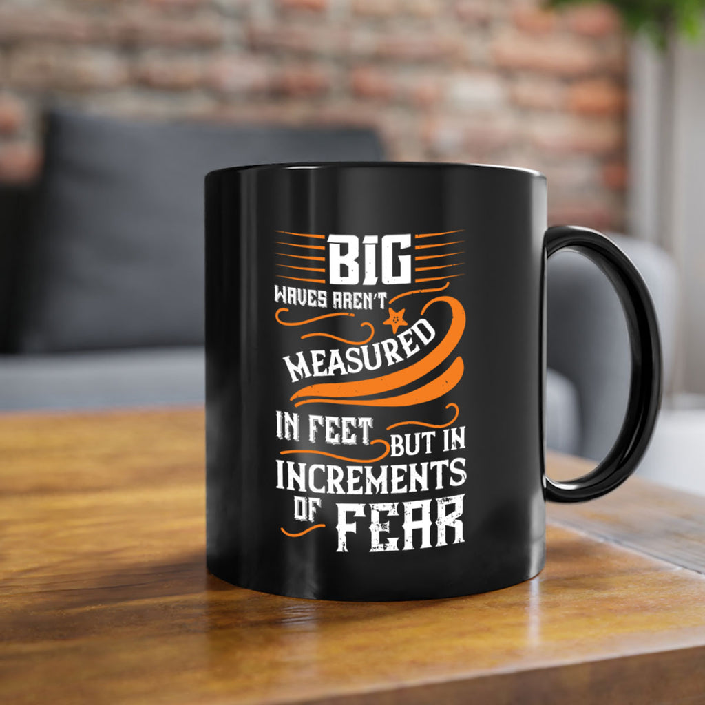 Big waves aren’t measured in feet but in increments of fear 1418#- surfing-Mug / Coffee Cup