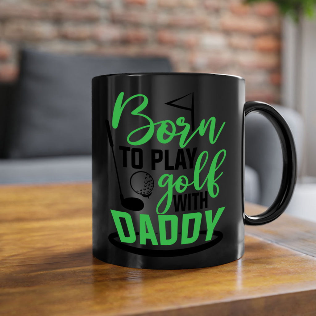 Born to play golf with daddy 1412#- golf-Mug / Coffee Cup