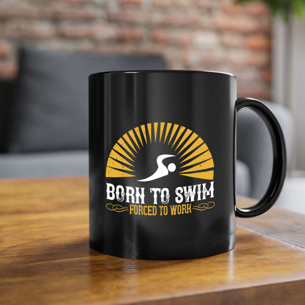 Born to swim Forced to work 1410#- swimming-Mug / Coffee Cup