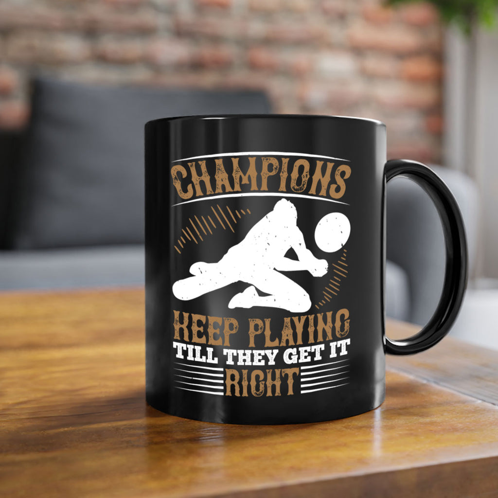 Champions keep playing till they get it right Style 1401#- volleyball-Mug / Coffee Cup