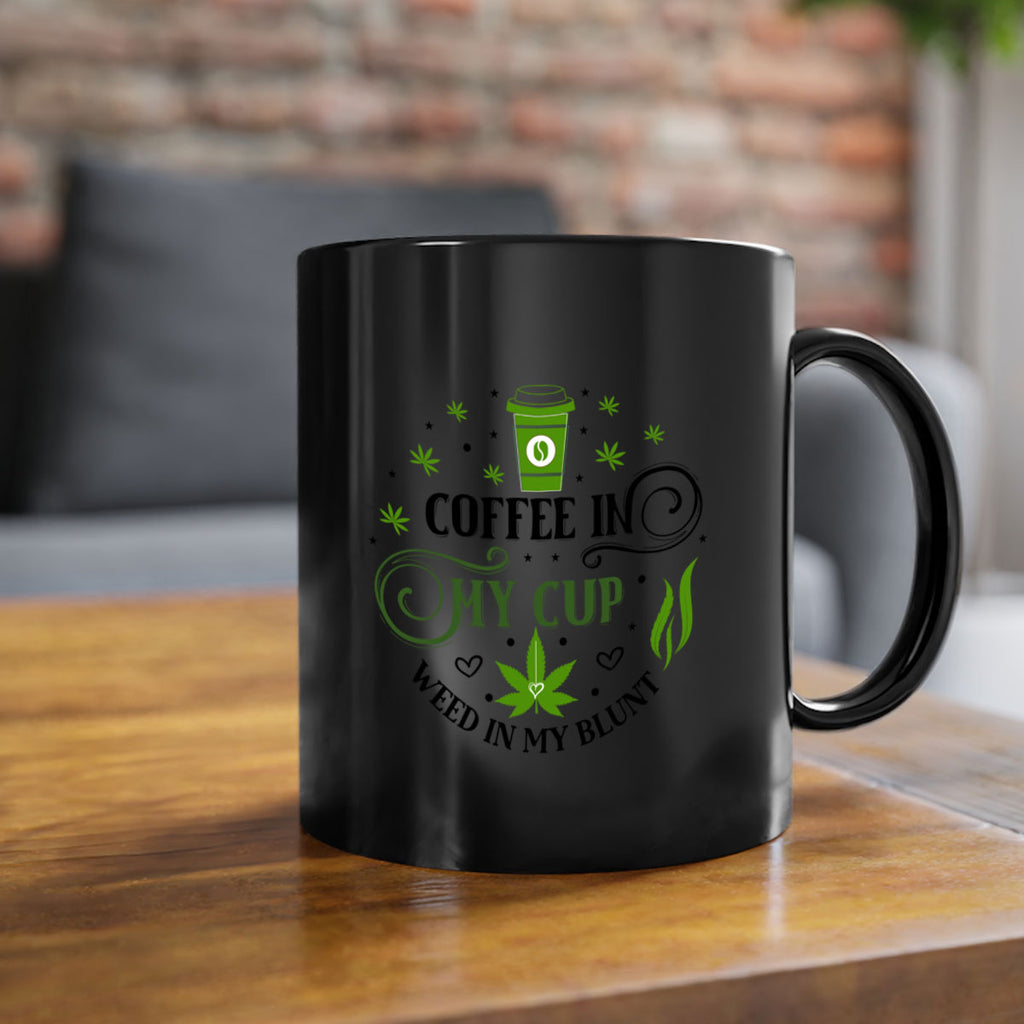 Coffee In My Cup Weed In My Blunt 63#- marijuana-Mug / Coffee Cup