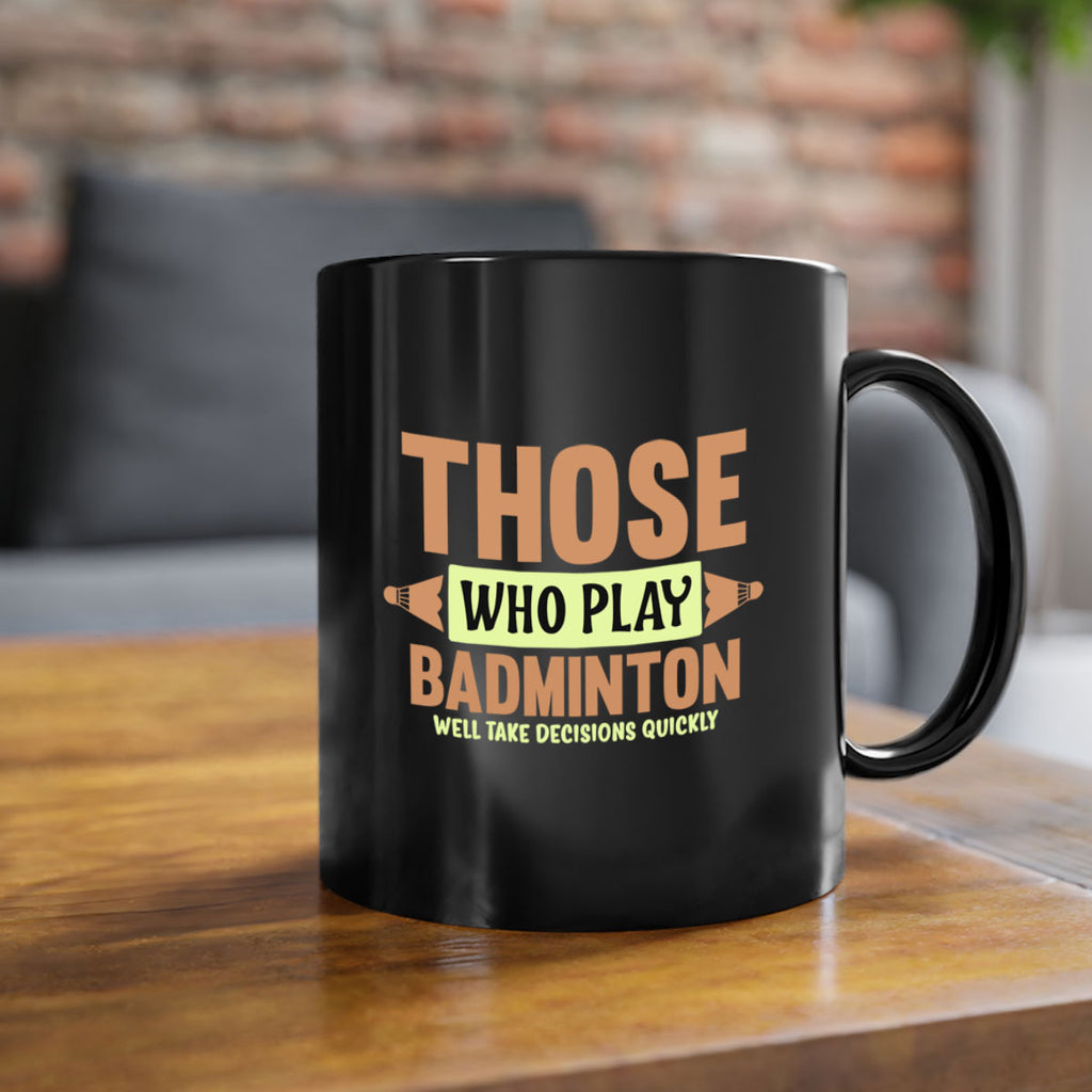 THOSE WHO PLAY BADMINTON WELL TAKE DECISIONS QUICKLY 140#- badminton-Mug / Coffee Cup