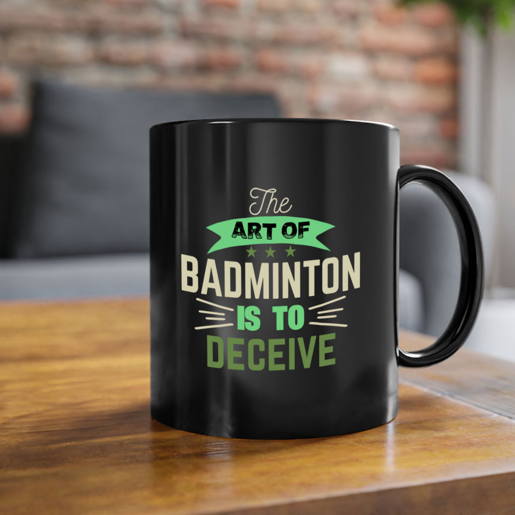 The art of BADMINTON IS TO deceive 219#- badminton-Mug / Coffee Cup
