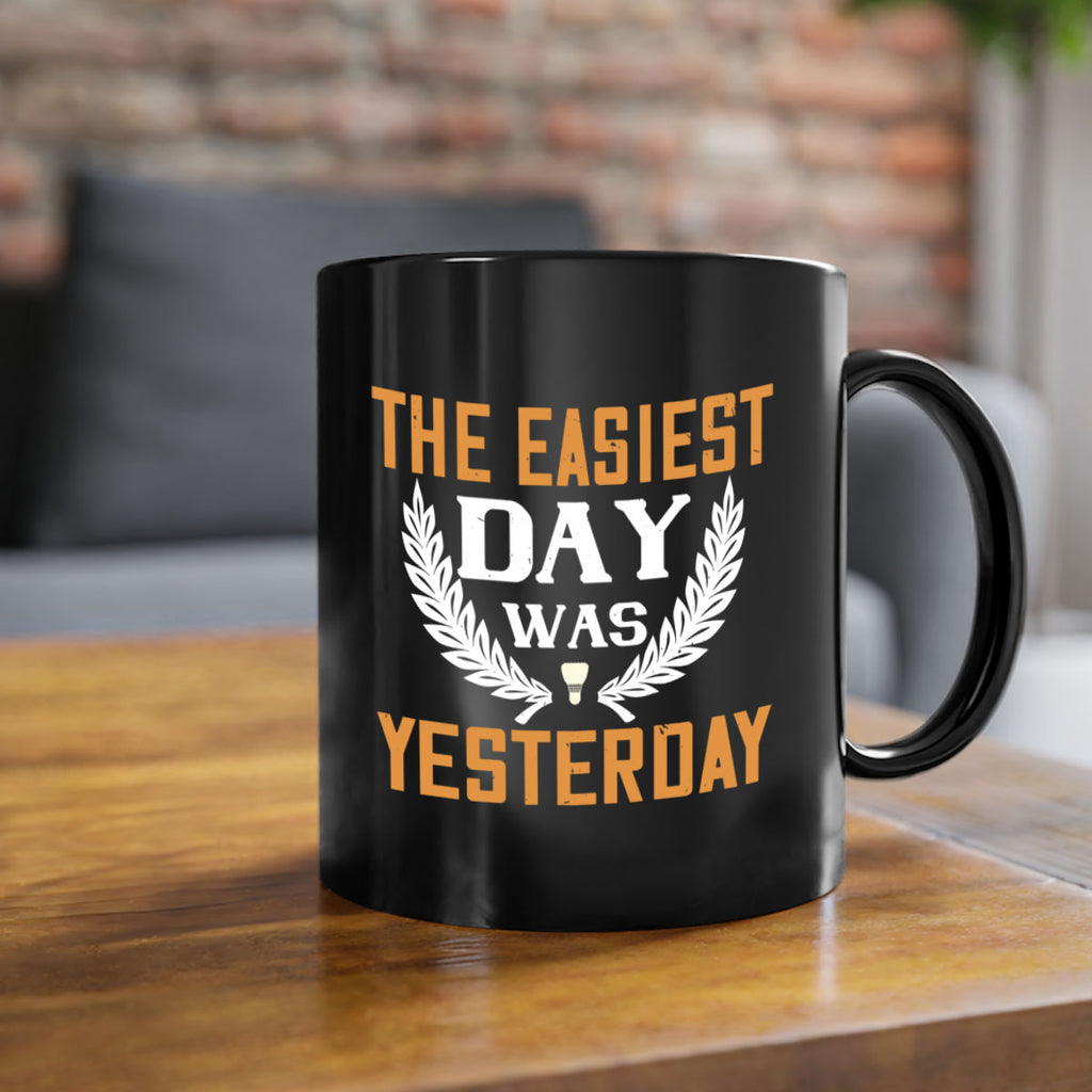 The easiest day was yesterday 1834#- badminton-Mug / Coffee Cup