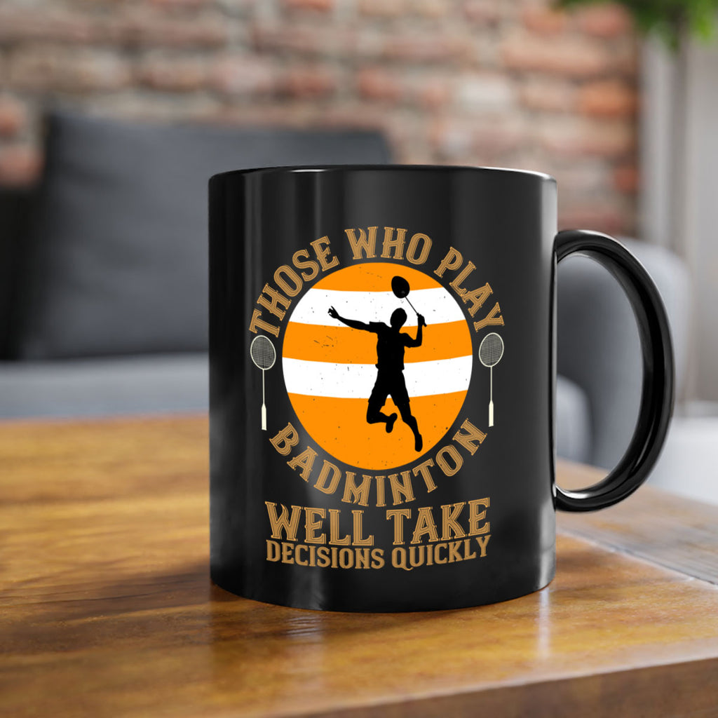 Those who play badminton well take decisions quickly 1802#- badminton-Mug / Coffee Cup