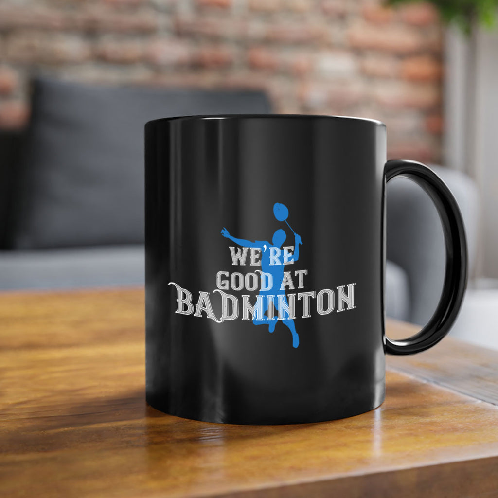 We’re GOOD at BADminton 1763#- badminton-Mug / Coffee Cup