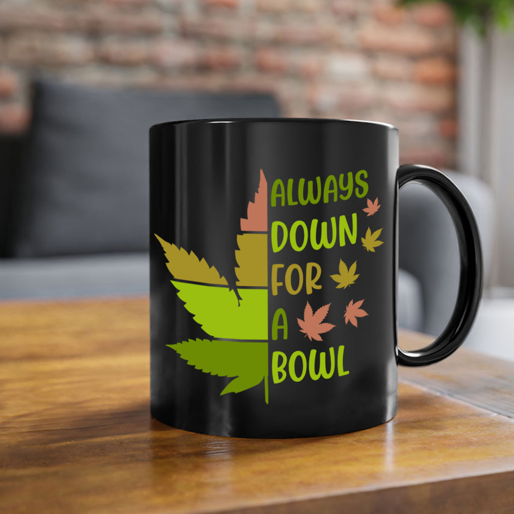 always down for a bowl 13#- marijuana-Mug / Coffee Cup