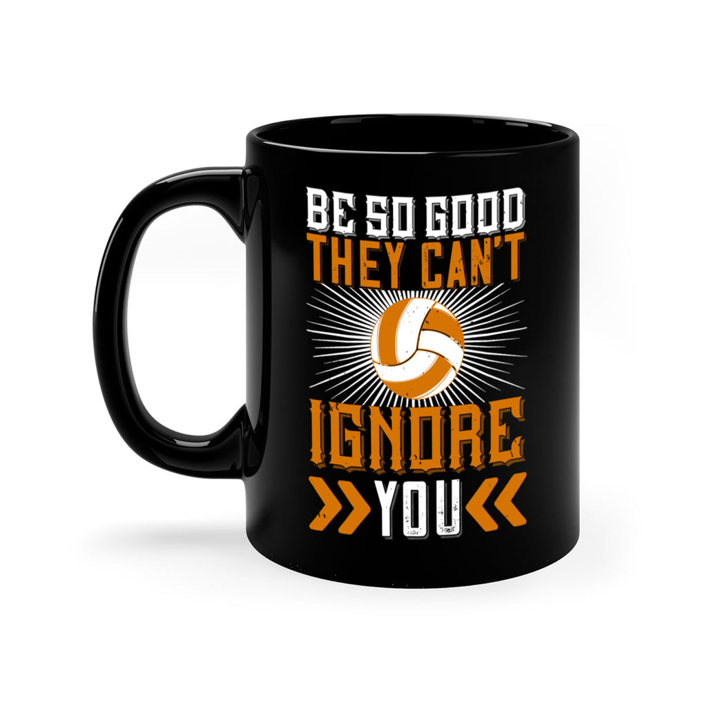 Be so good they can’t ignore you Style 1431#- volleyball-Mug / Coffee Cup