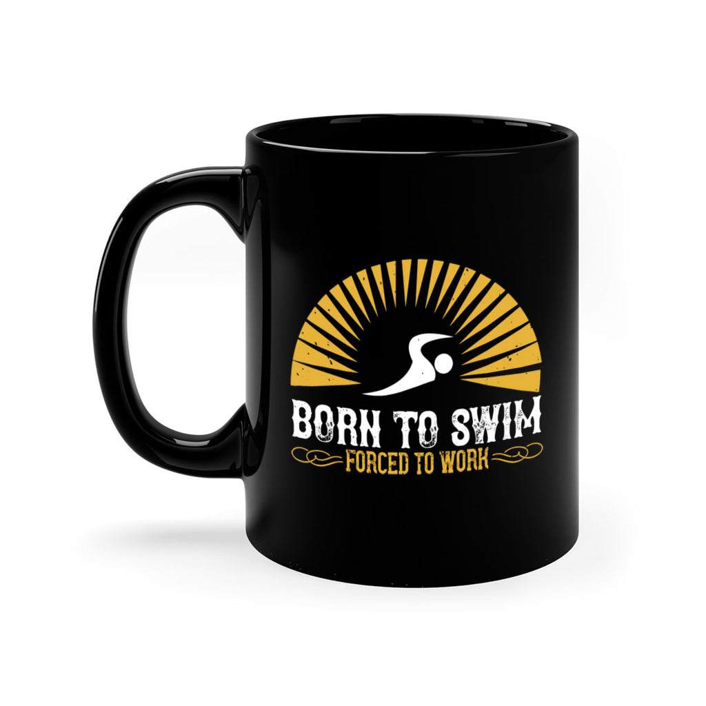Born to swim Forced to work 1410#- swimming-Mug / Coffee Cup