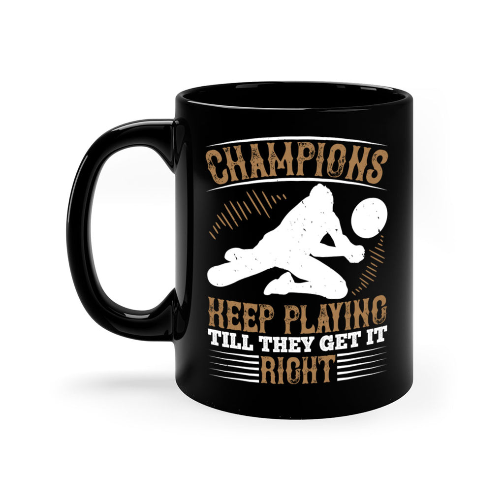 Champions keep playing till they get it right Style 1401#- volleyball-Mug / Coffee Cup