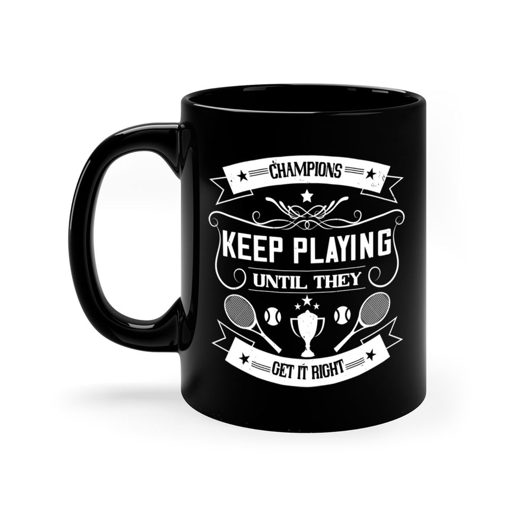 Champions keep playing until they get it right 1399#- tennis-Mug / Coffee Cup