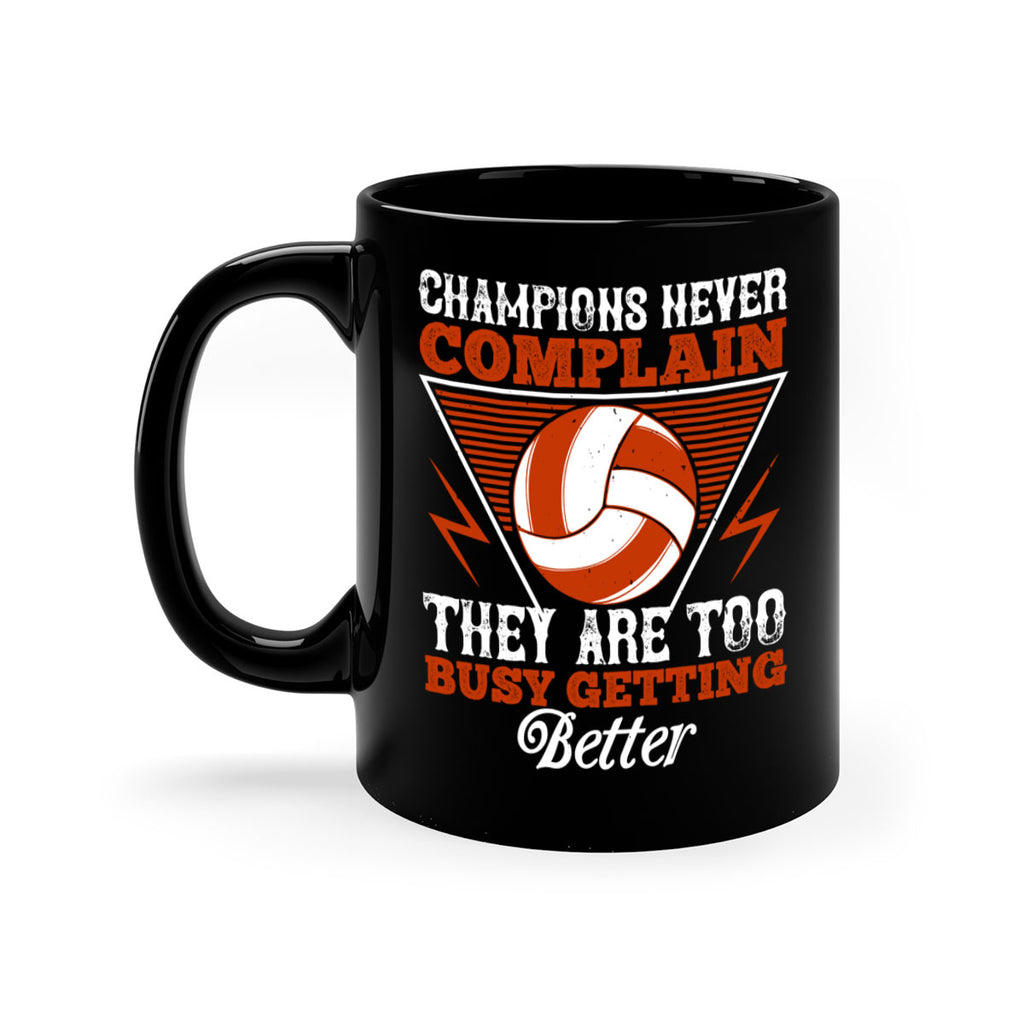 Champions never complain they are too busy getting better Style 1398#- volleyball-Mug / Coffee Cup