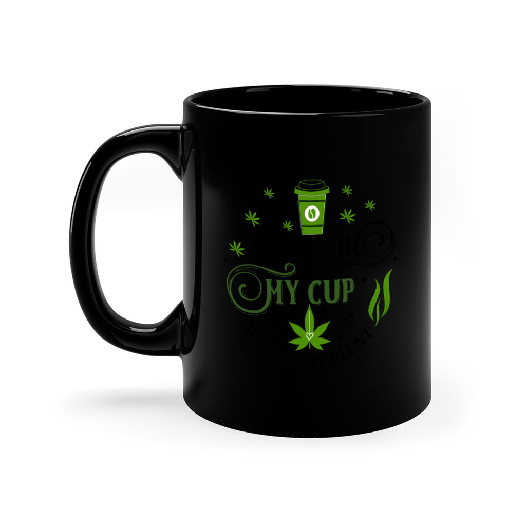 Coffee In My Cup Weed In My Blunt 63#- marijuana-Mug / Coffee Cup