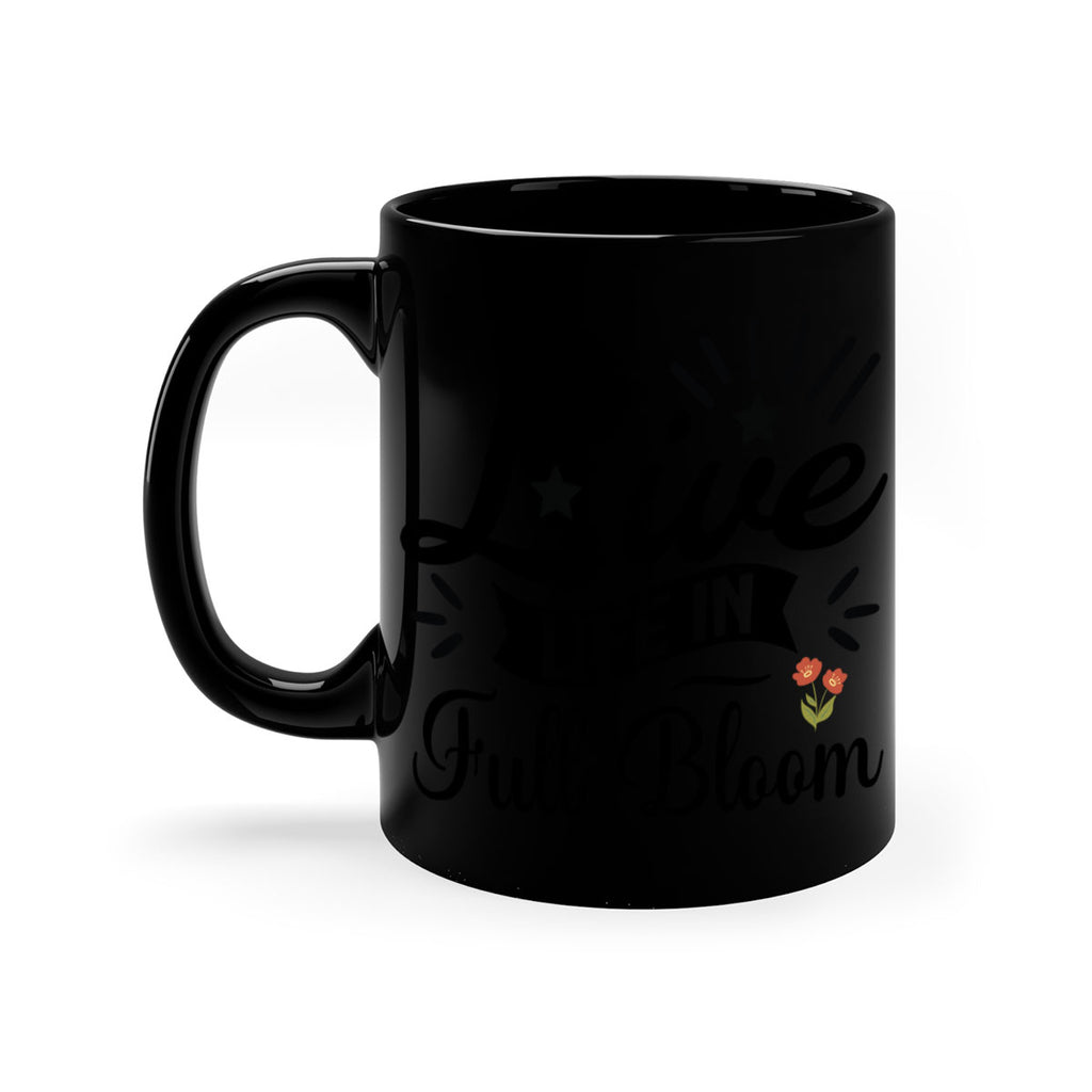 Live Life in Full Bloom 305#- spring-Mug / Coffee Cup