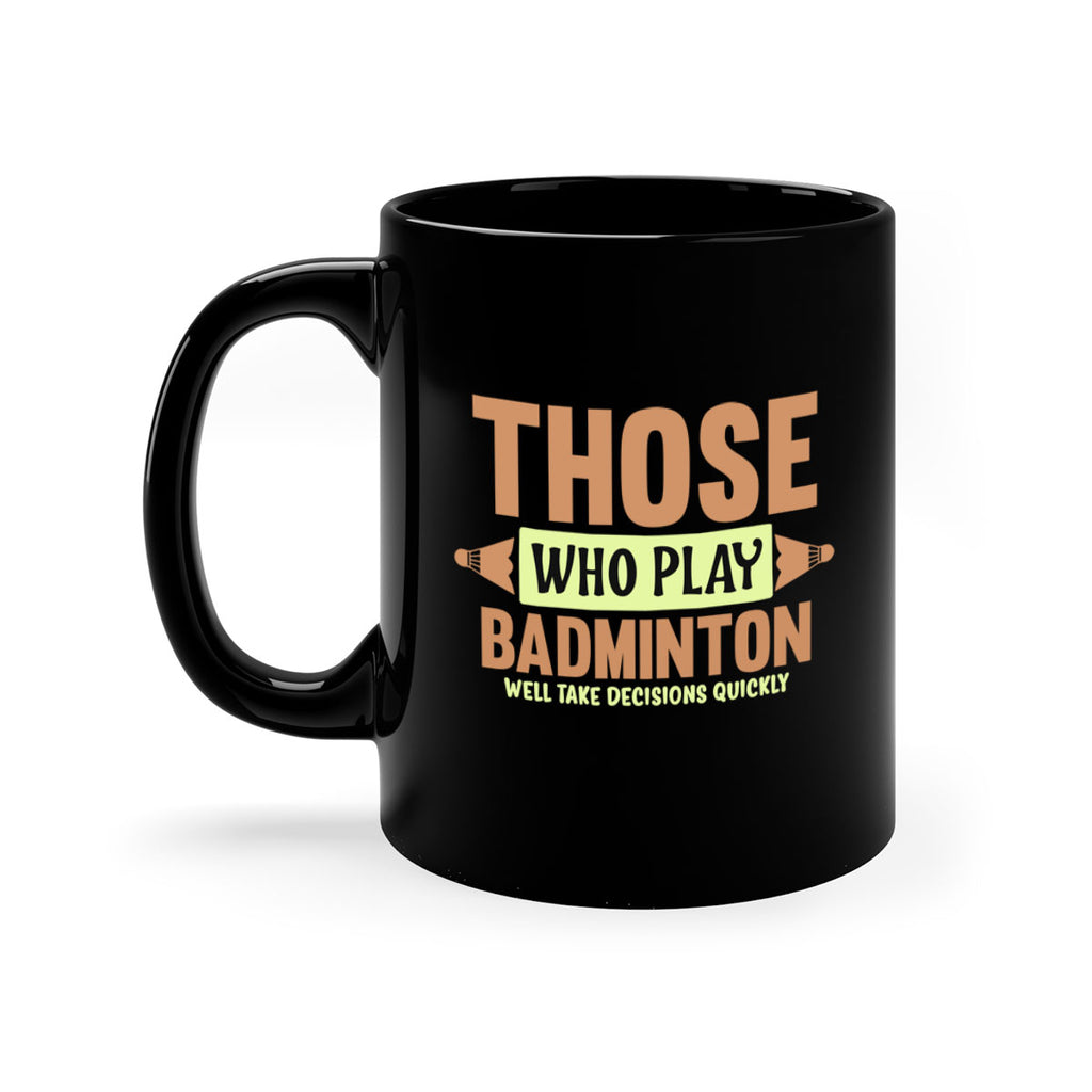 THOSE WHO PLAY BADMINTON WELL TAKE DECISIONS QUICKLY 140#- badminton-Mug / Coffee Cup