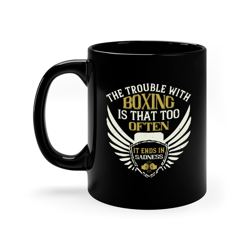 The trouble with boxing is that too often it ends in sadness 1794#- boxing-Mug / Coffee Cup