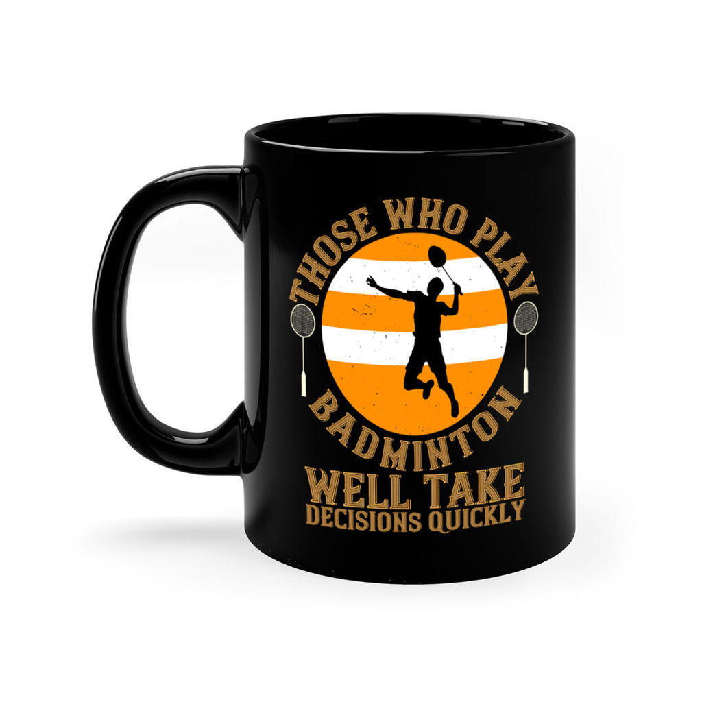 Those who play badminton well take decisions quickly 1802#- badminton-Mug / Coffee Cup