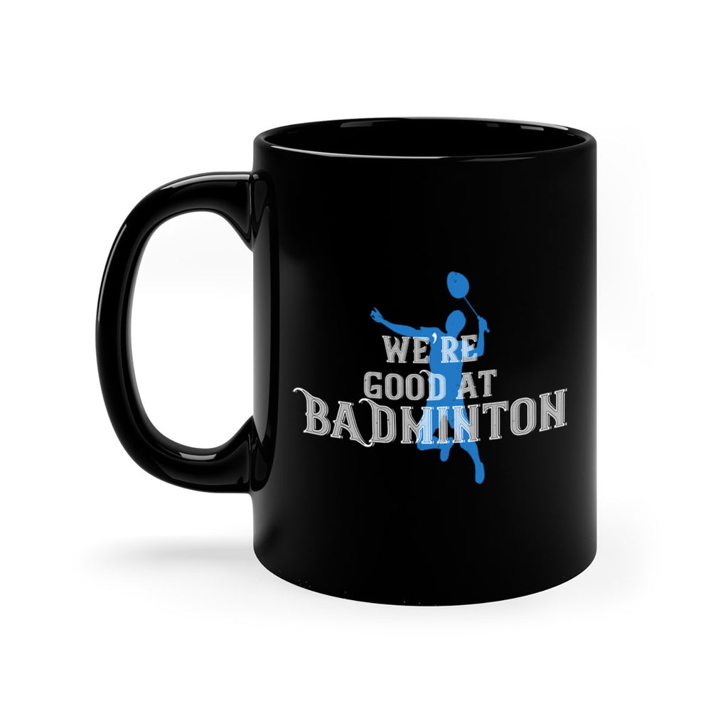 We’re GOOD at BADminton 1763#- badminton-Mug / Coffee Cup