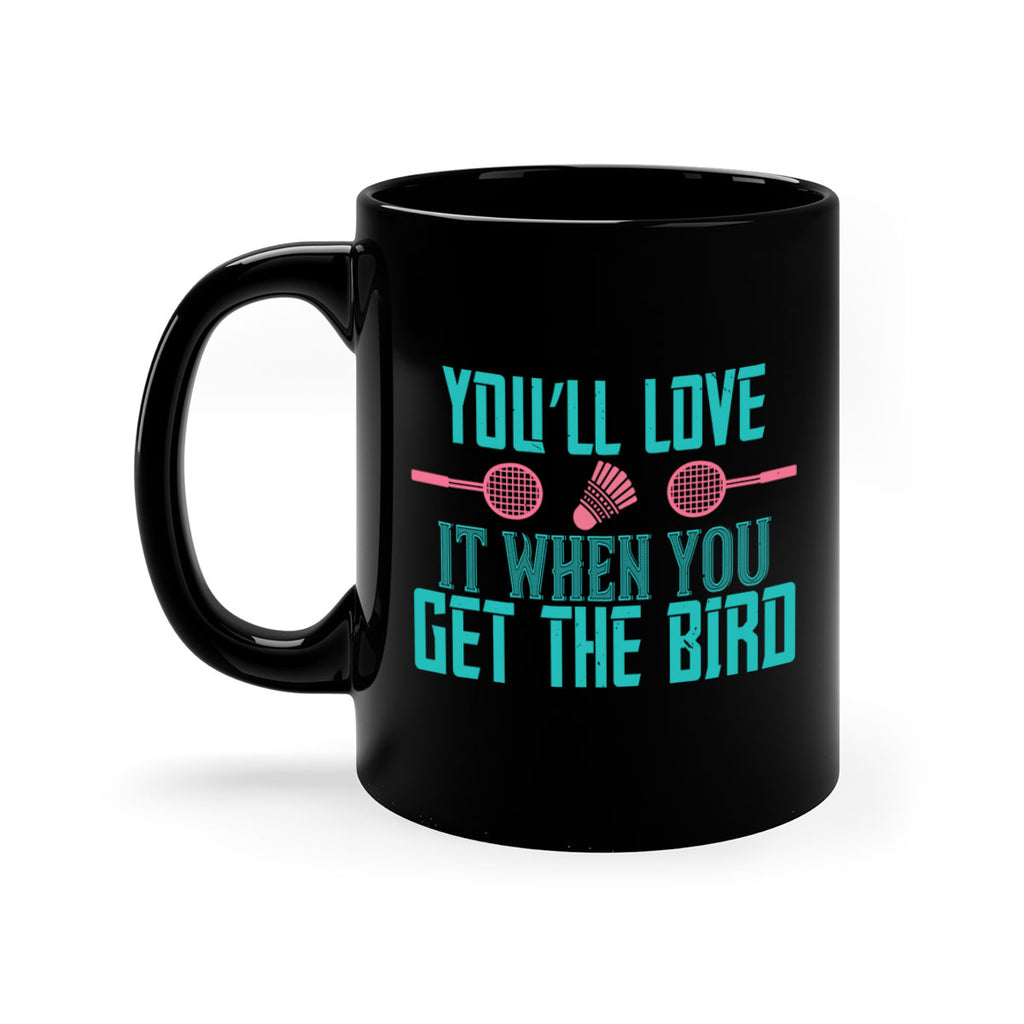 You’ll love it when you get the bird 1733#- badminton-Mug / Coffee Cup