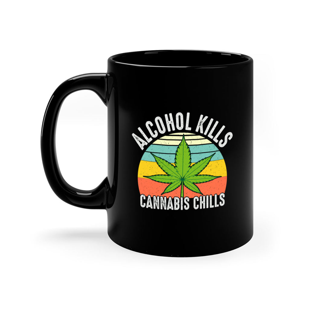 alcohol kills cannabis chills 9#- marijuana-Mug / Coffee Cup
