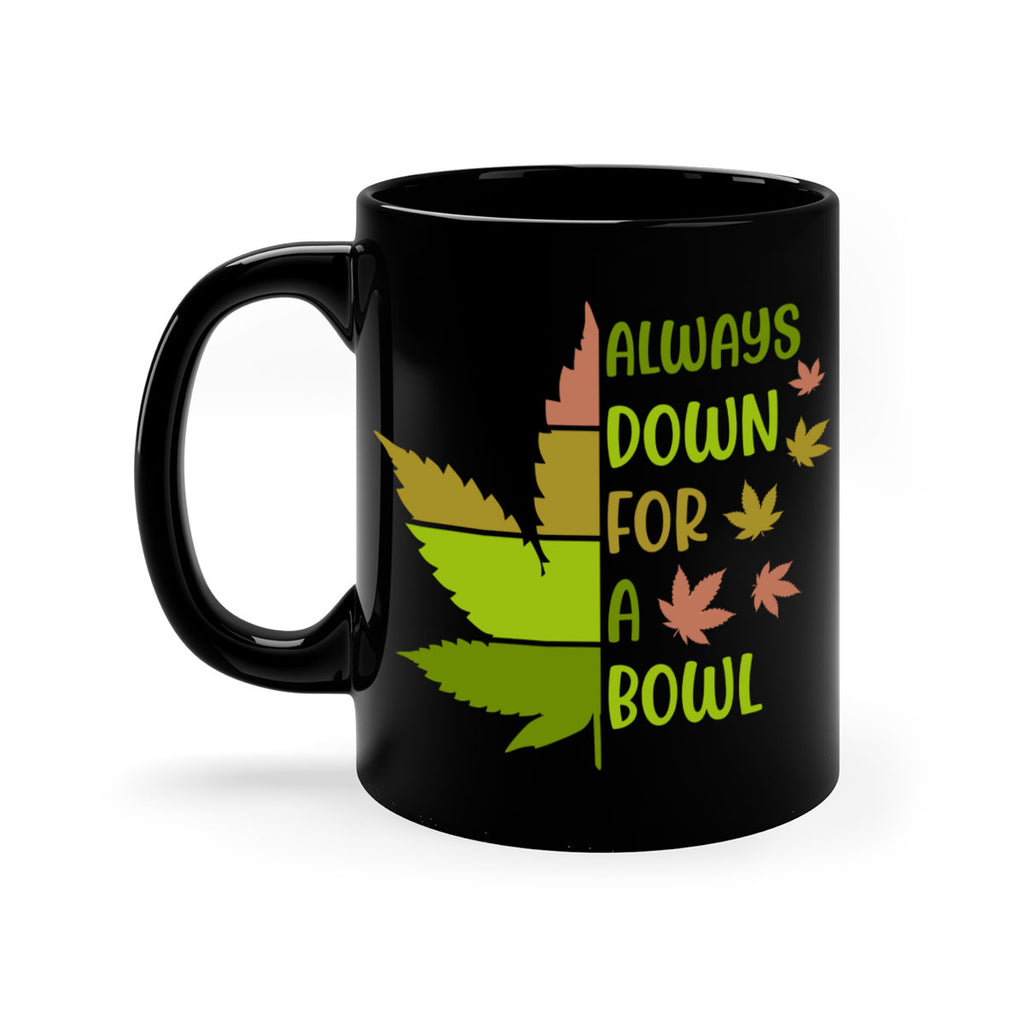 always down for a bowl 13#- marijuana-Mug / Coffee Cup