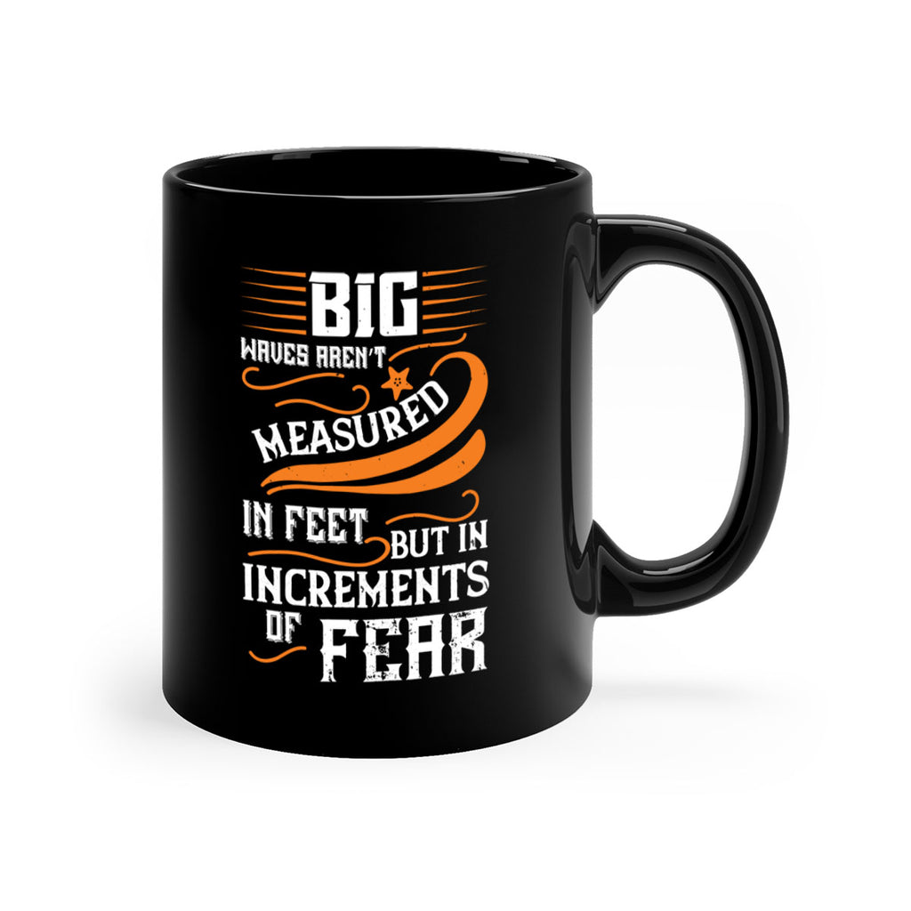 Big waves aren’t measured in feet but in increments of fear 1418#- surfing-Mug / Coffee Cup