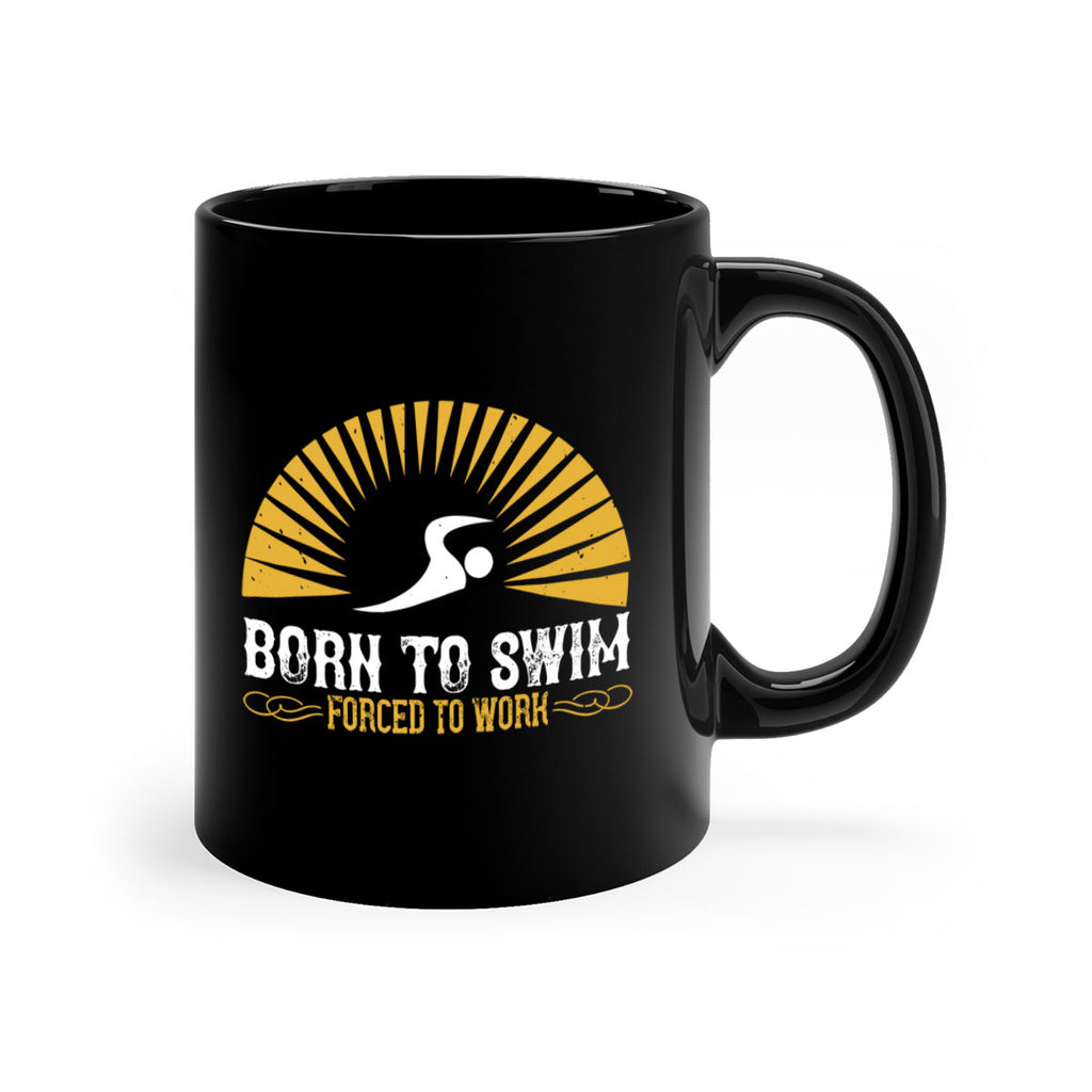 Born to swim Forced to work 1410#- swimming-Mug / Coffee Cup