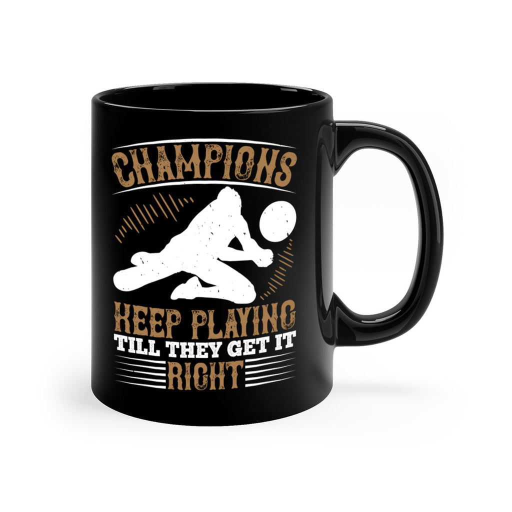 Champions keep playing till they get it right Style 1401#- volleyball-Mug / Coffee Cup