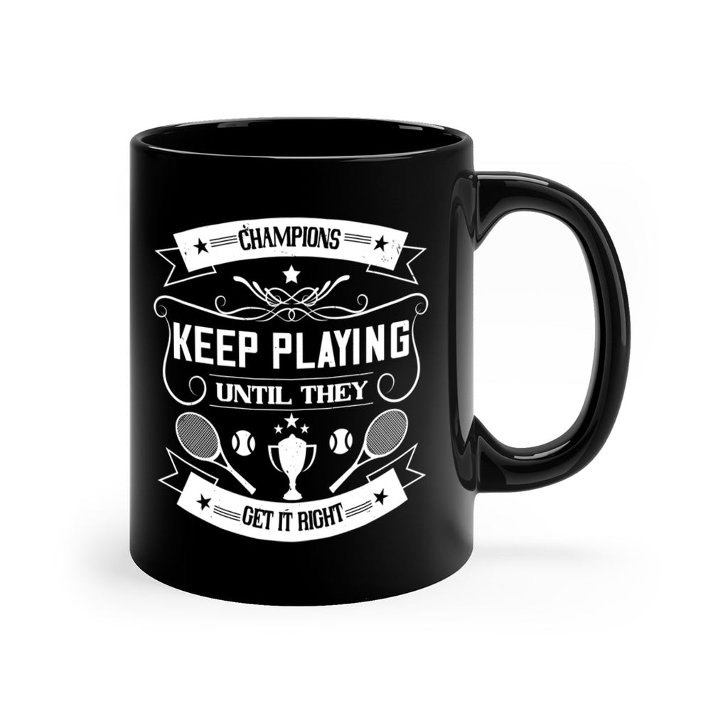 Champions keep playing until they get it right 1399#- tennis-Mug / Coffee Cup