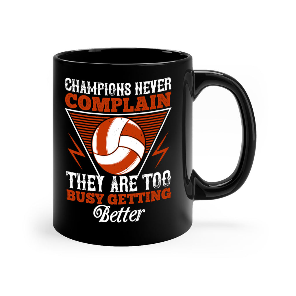 Champions never complain they are too busy getting better Style 1398#- volleyball-Mug / Coffee Cup