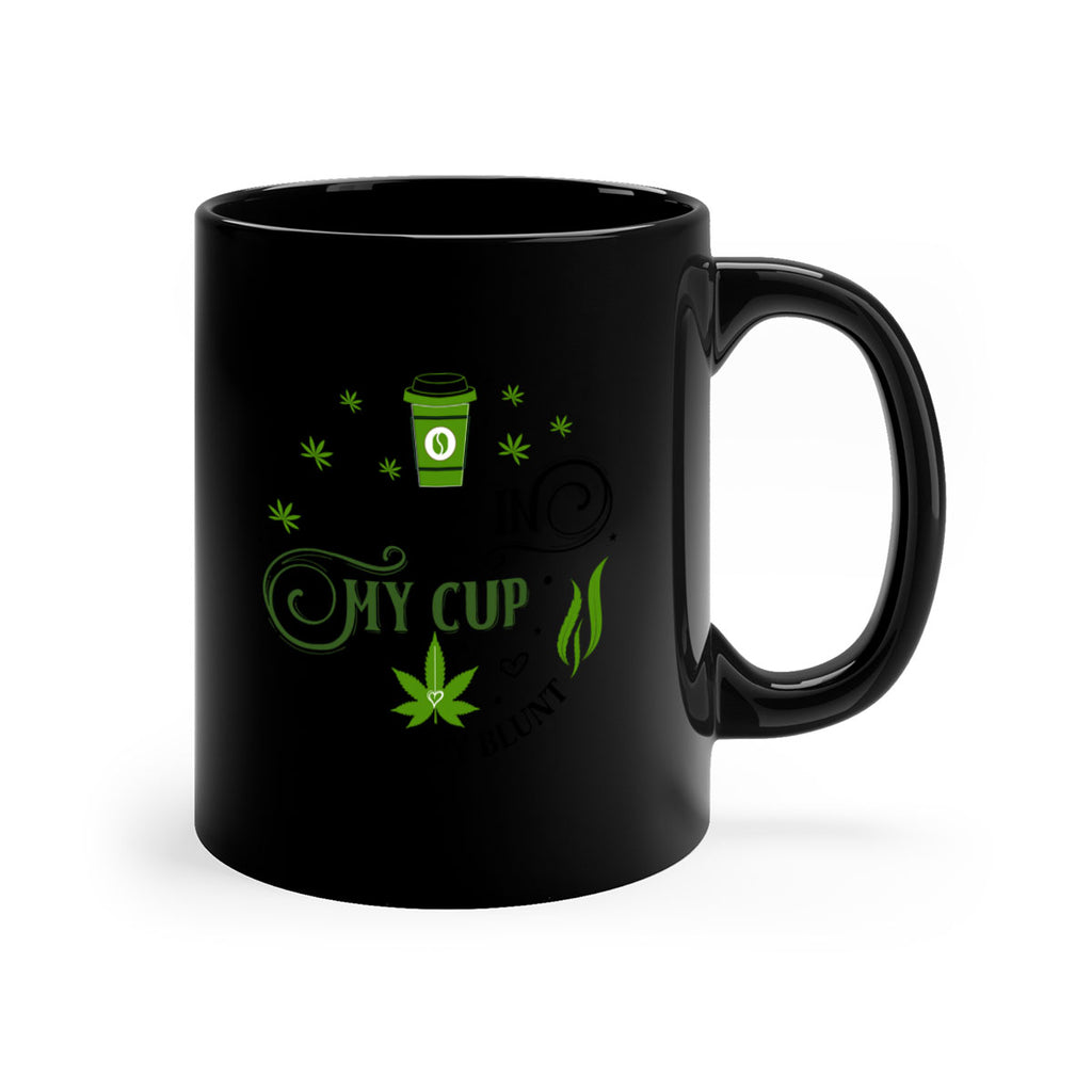 Coffee In My Cup Weed In My Blunt 63#- marijuana-Mug / Coffee Cup