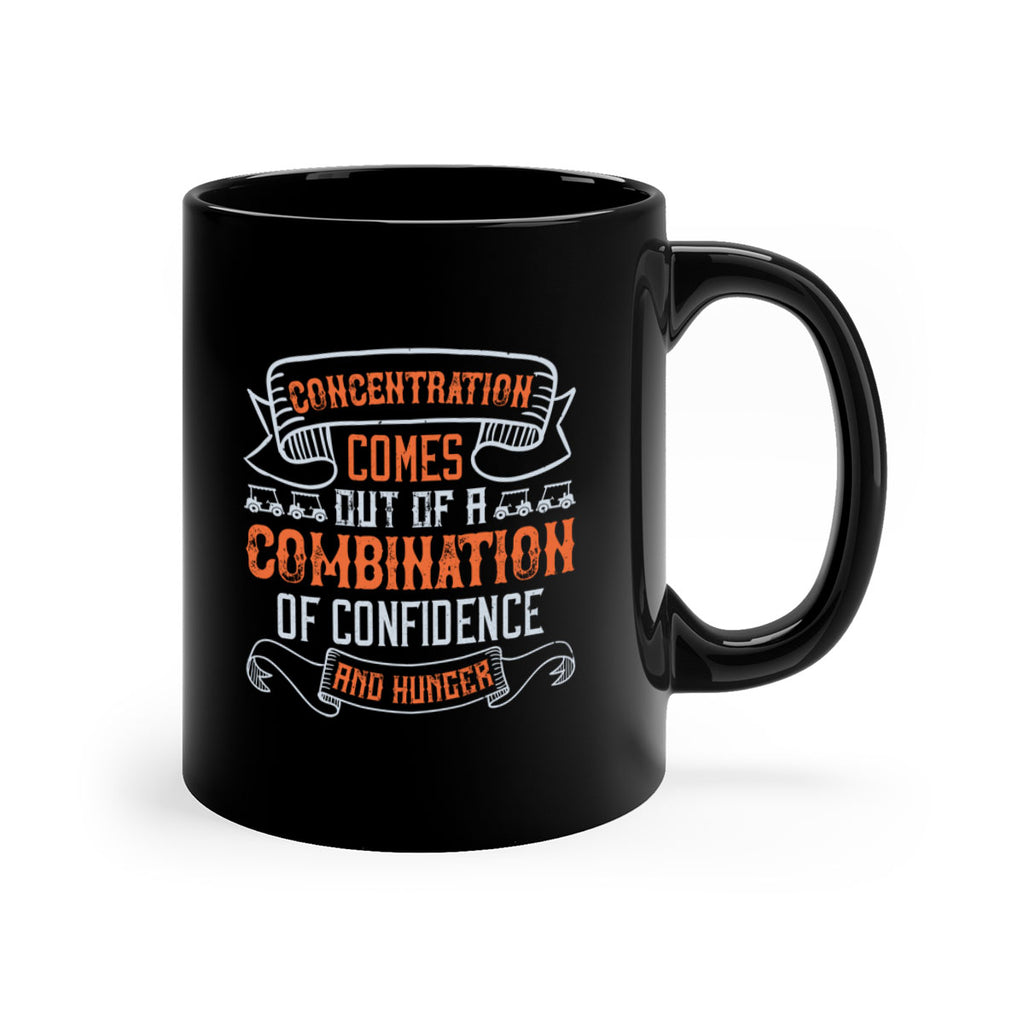 Concentration comes out of a combination of confidence and hunger 1668#- golf-Mug / Coffee Cup