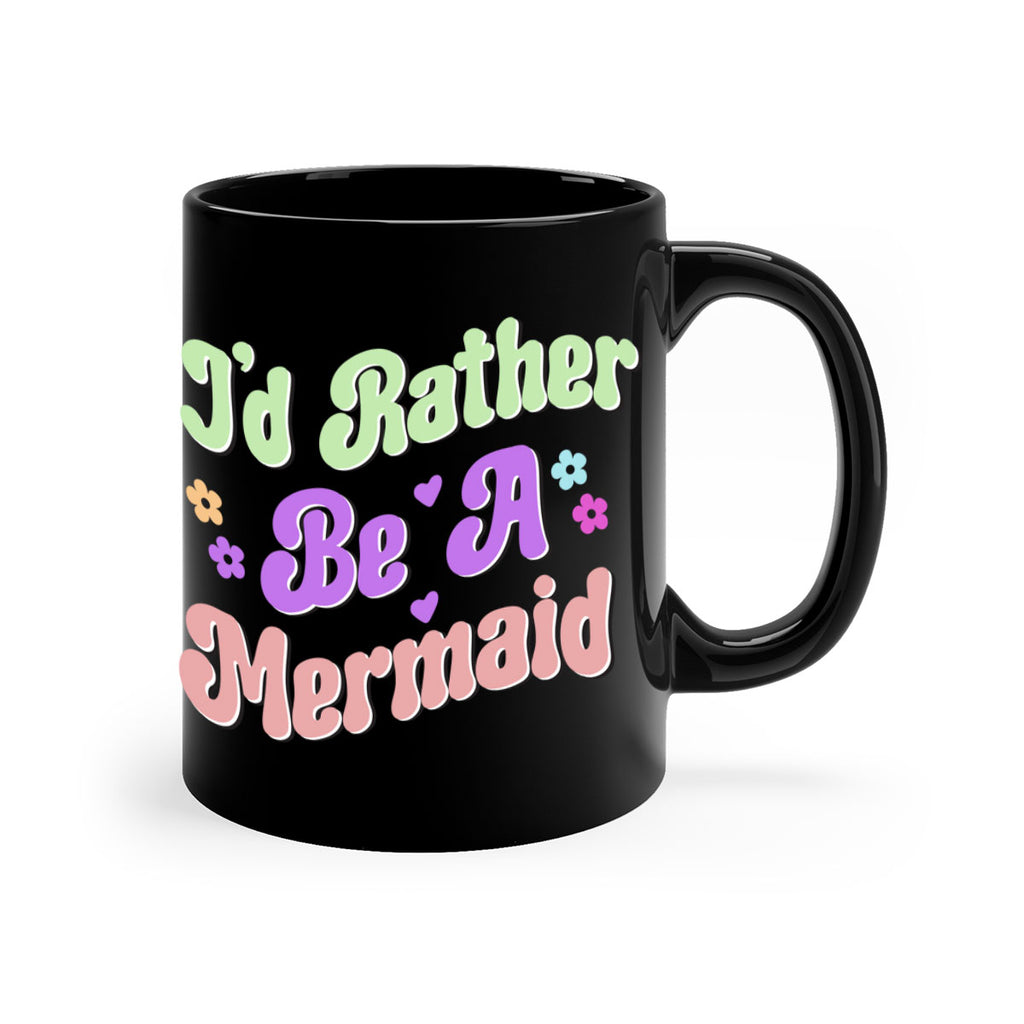 Id Rather Be A Mermaid 243#- mermaid-Mug / Coffee Cup
