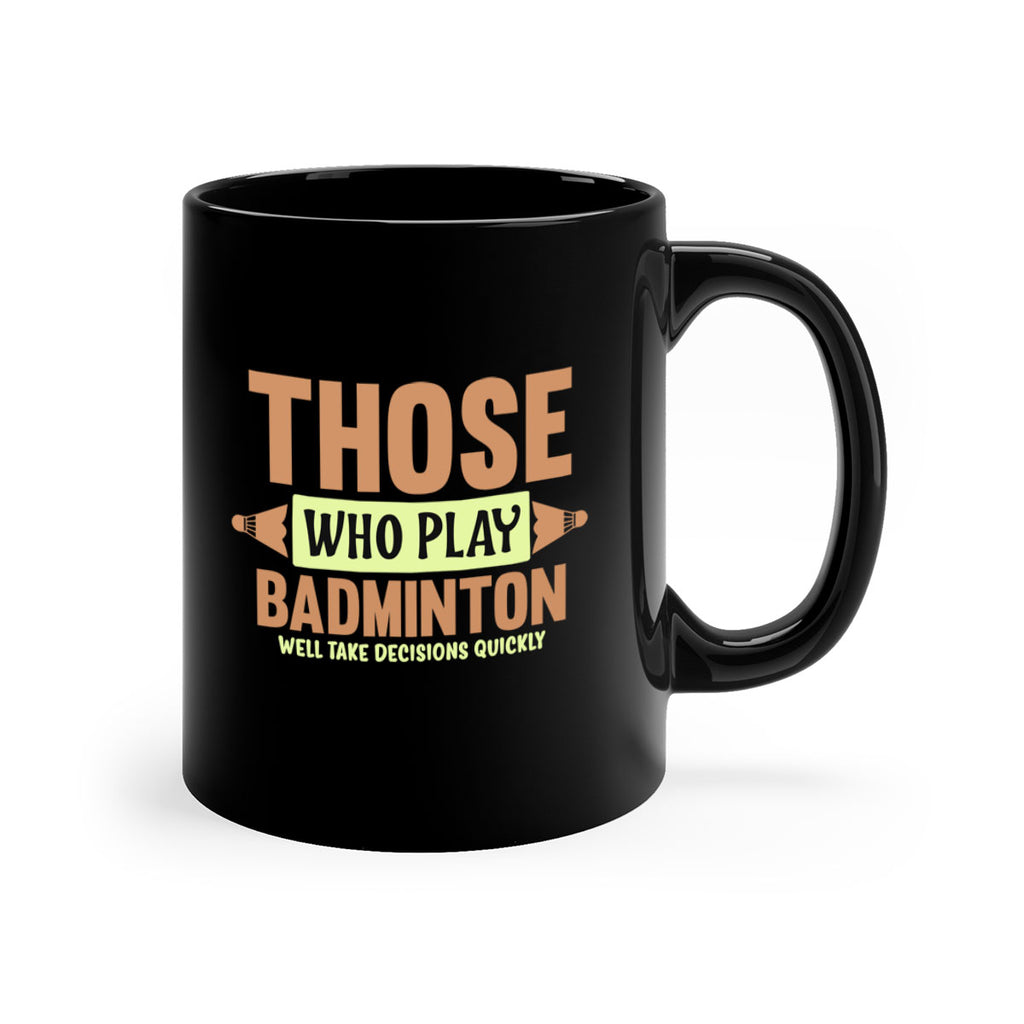 THOSE WHO PLAY BADMINTON WELL TAKE DECISIONS QUICKLY 140#- badminton-Mug / Coffee Cup