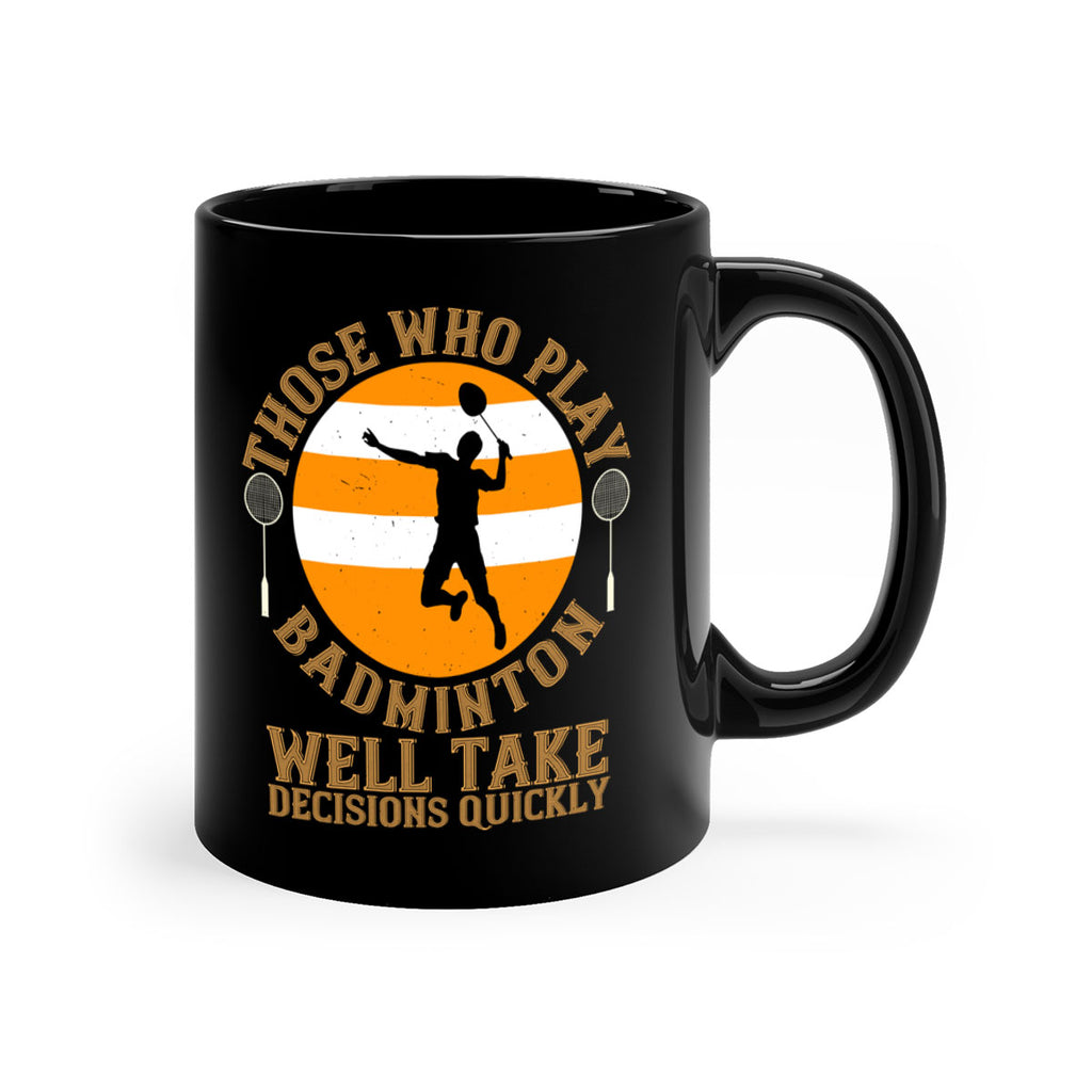 Those who play badminton well take decisions quickly 1802#- badminton-Mug / Coffee Cup