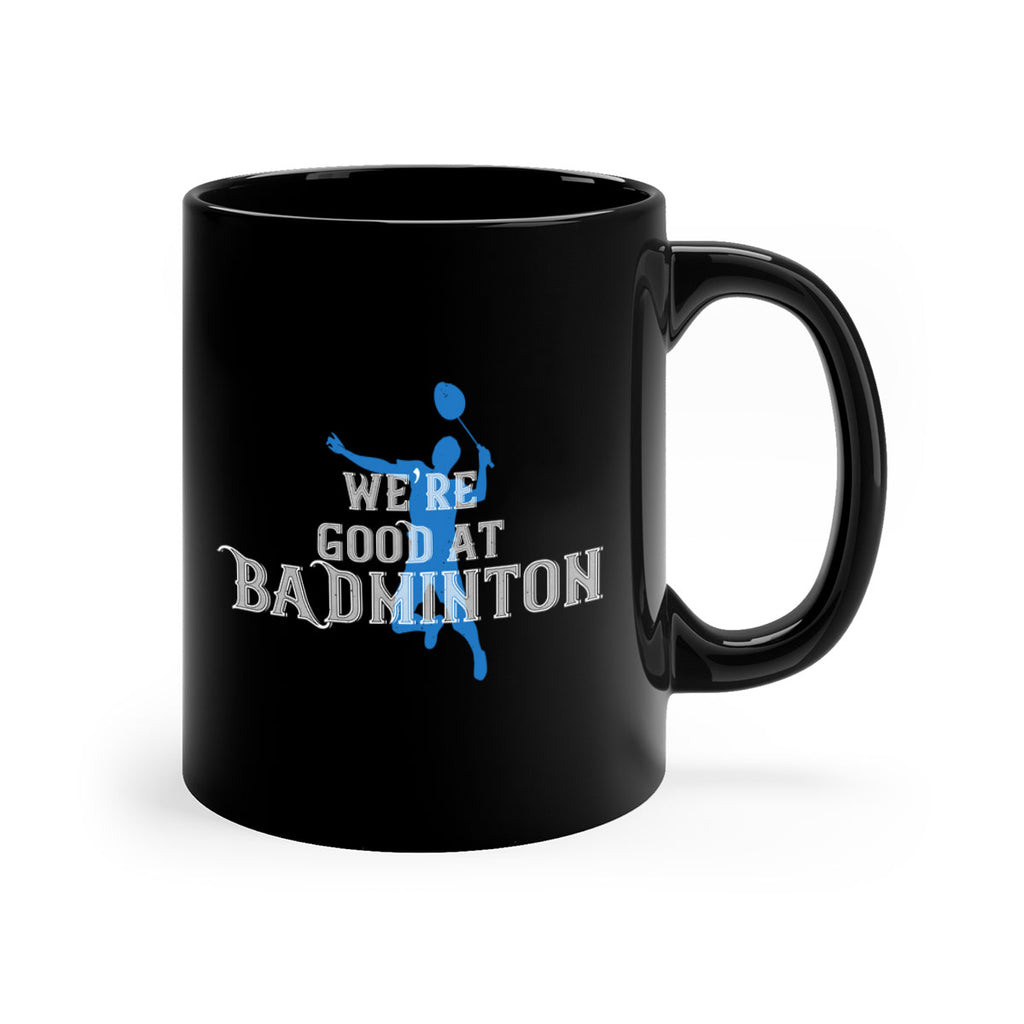We’re GOOD at BADminton 1763#- badminton-Mug / Coffee Cup