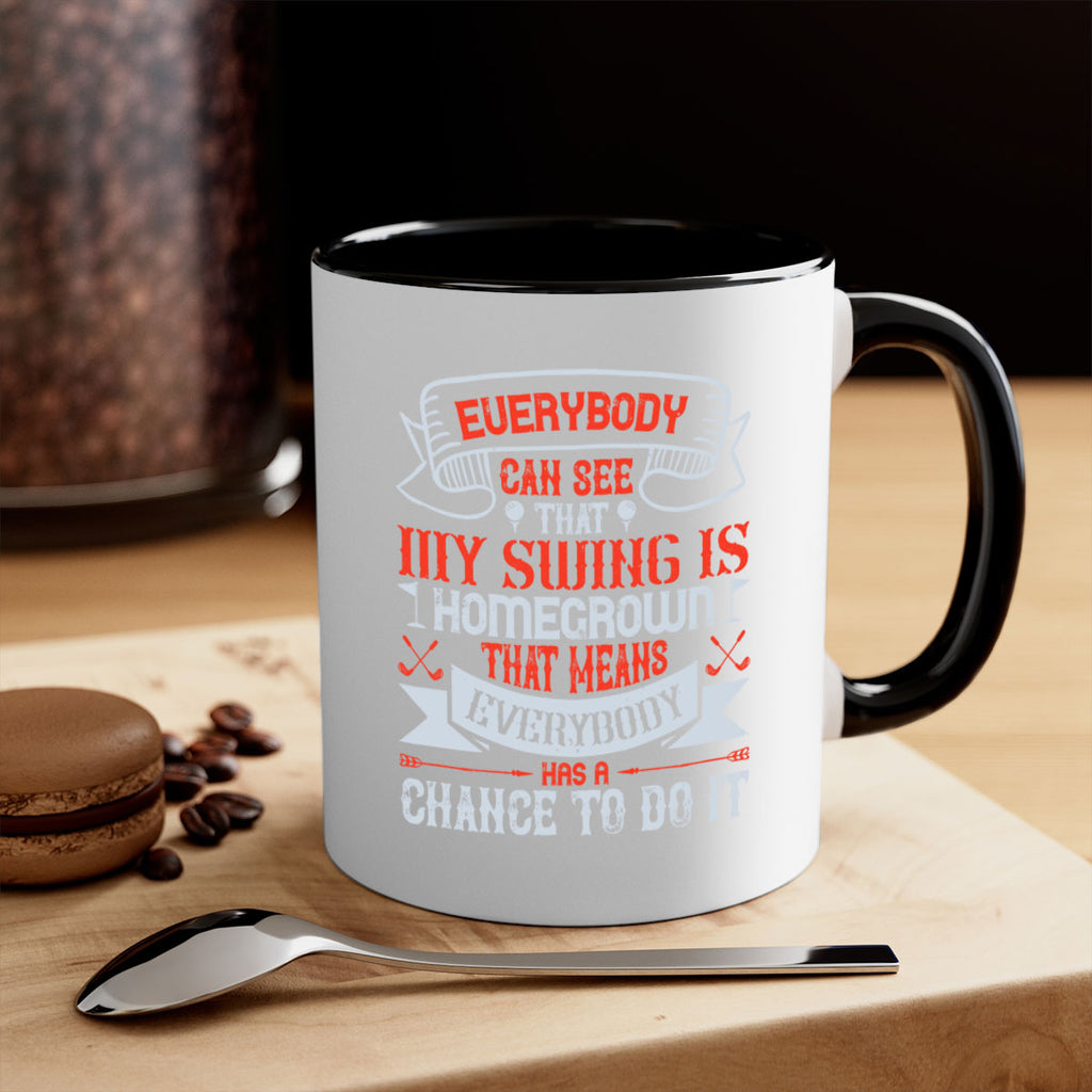 Everybody can see that my swing is homegrown That means everybody has a chance to do it 1552#- golf-Mug / Coffee Cup
