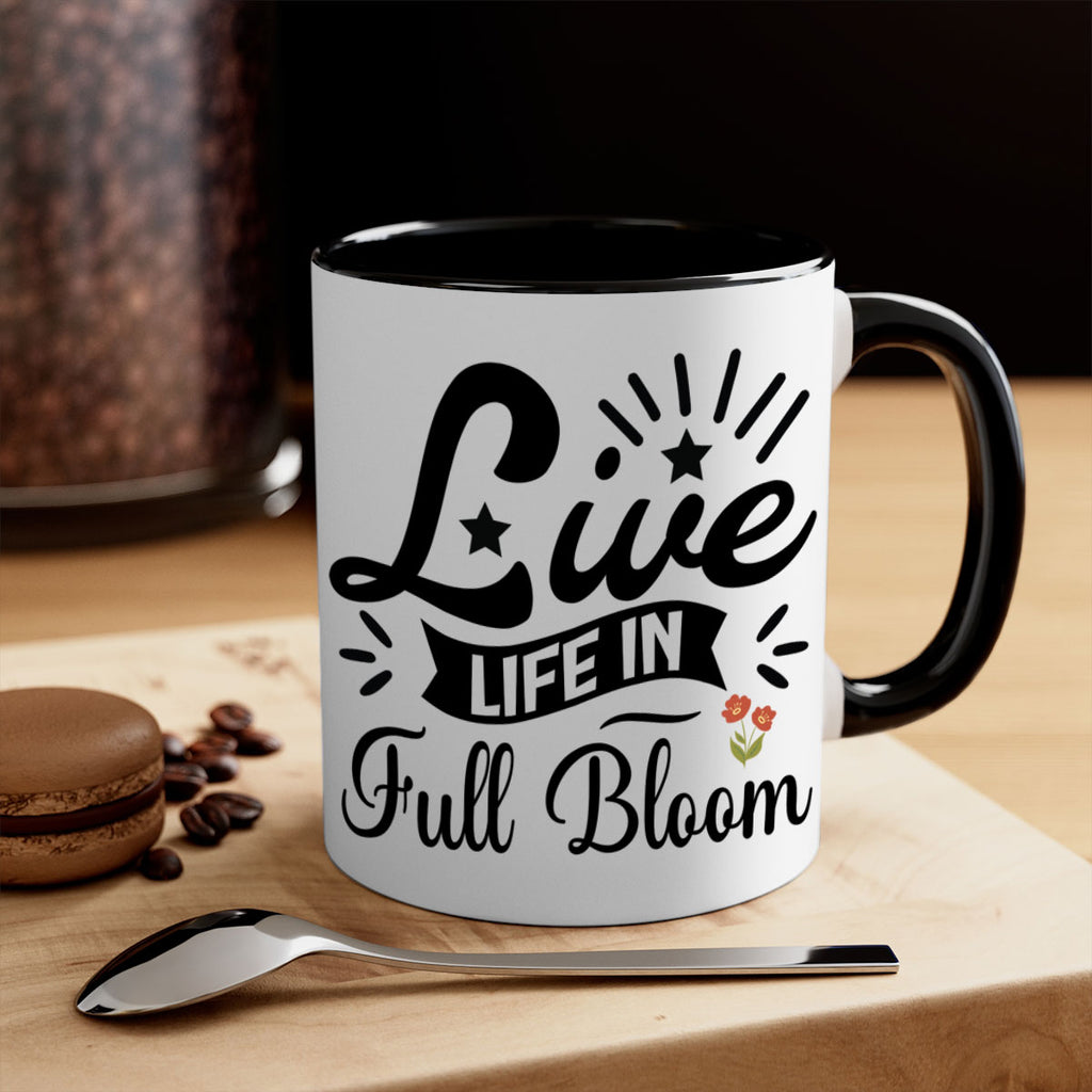 Live Life in Full Bloom 305#- spring-Mug / Coffee Cup