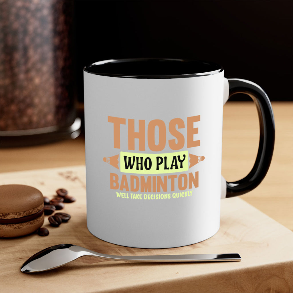 THOSE WHO PLAY BADMINTON WELL TAKE DECISIONS QUICKLY 140#- badminton-Mug / Coffee Cup