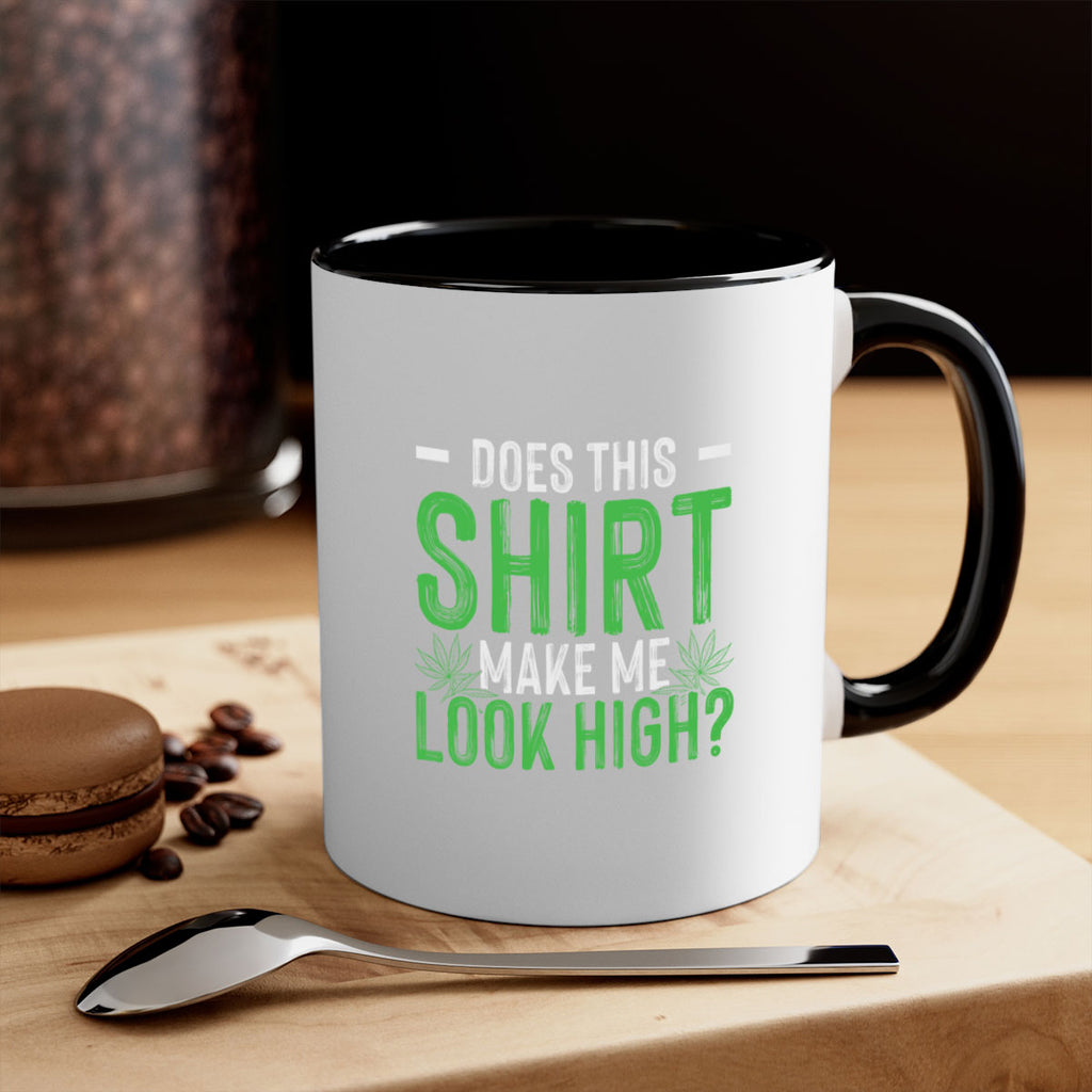 does this shirt make me look high 67#- marijuana-Mug / Coffee Cup
